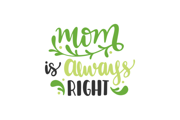 Mom Is Always Right SVG Design for Crafts and Graphics