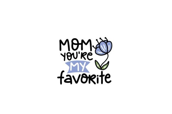 Mom, You re My Favorite Graphics for Crafts