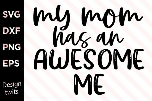 My Mom Has an Awesome Me SVG for Crafts and Graphics