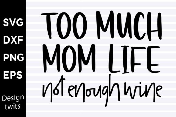 Too Much Mom Life Not Enough Wine SVG for Crafts and Graphics